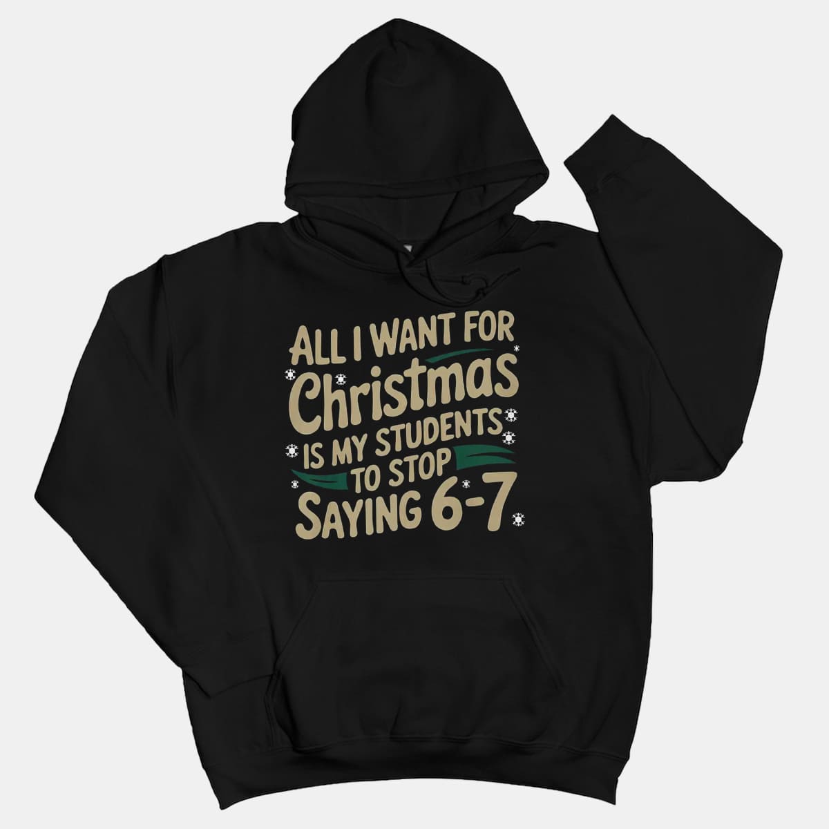All I Want For Christmas Is My Students To Stop Saying 6-7 Shirt 5 All I Want For Christmas Is My Students To Stop Saying 6 7 Shirt 9
