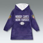 Ravens Nobody Cares Work Harder Blanket Hoodie