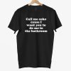 Call Me Coke Cause I Want You To Do Me In The Bathroom Shirt 2