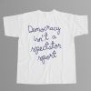 Democracy Is Not A Spectator Sport Shirt Nicole Wallace 9 Democracy Is Not A Spectator Sport Shirt Nicole Wallace 7