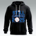 Dodgers World Series 2025 Still Champions Hoodie