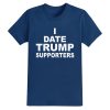 I Date Trump Supporters Shirt