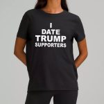 I Date Trump Supporters Shirt