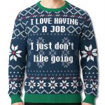 I Love Having A Job I Just Don't Like Going Ugly Christmas Sweater