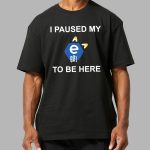 I Paused My E621 To Be Here Shirt