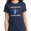 I Paused My E621 To Be Here Shirt 7 I Paused My E621 To Be Here Shirt 15