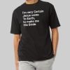 I'm Very Certain Jesus Came To Earth To Make Me His Bride Shirt