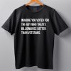 Imagine You Voted For The Guy Who Treats Billionaires Better Than Veterans Shirt 6