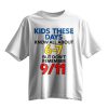 Kids These Days Know All About 6-7 But Don't Remember 9-11 Shirt 9 Kids These Days Know All About 6 7 But Don't Remember 9 11 Shirt