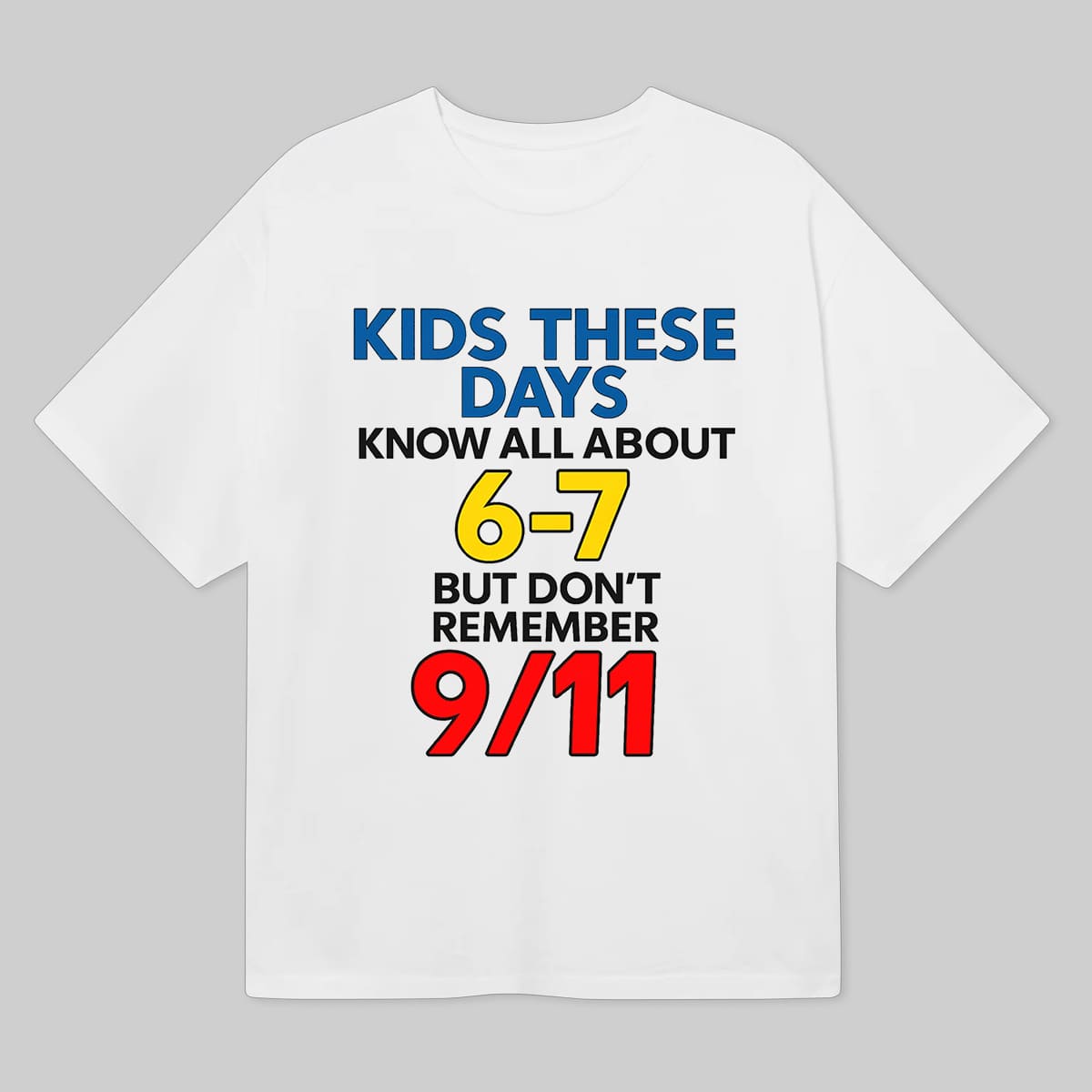 Kids These Days Know All About 6-7 But Don't Remember 9-11 Shirt 4 Kids These Days Know All About 6 7 But Don't Remember 9 11 Shirt