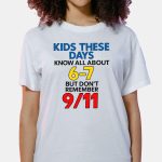 Kids These Days Know All About 6-7 But Don't Remember 9-11 Shirt