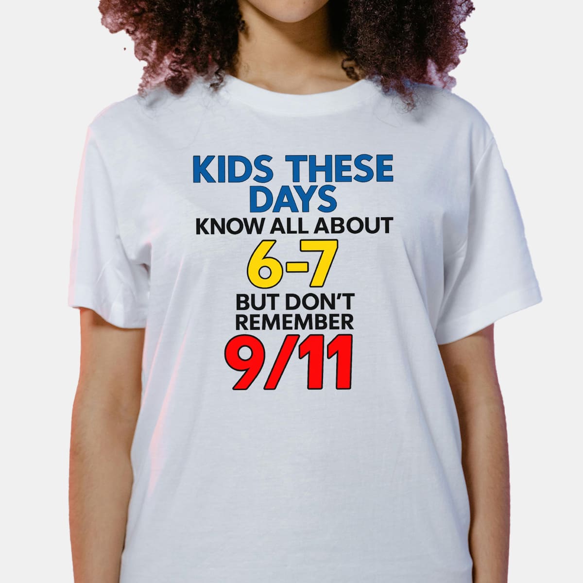 Kids These Days Know All About 6-7 But Don't Remember 9-11 Shirt 1 Kids These Days Know All About 6 7 But Don't Remember 9 11 Shirt