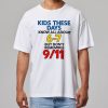 Kids These Days Know All About 6-7 But Don't Remember 9-11 Shirt 7 Kids These Days Know All About 6 7 But Don't Remember 9 11 Shirt