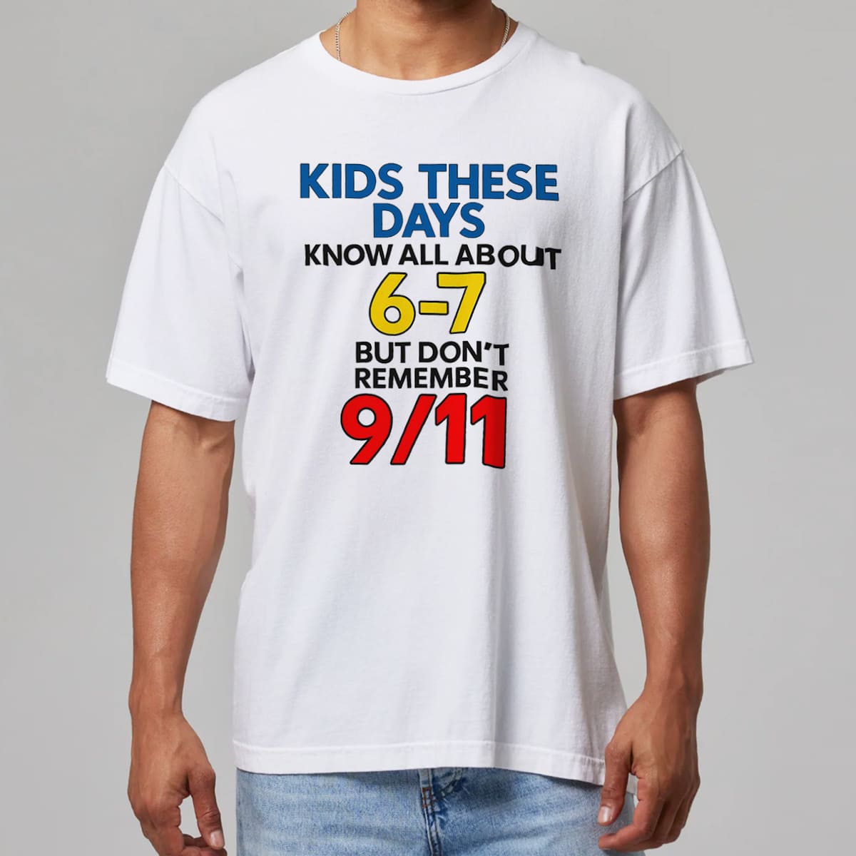 Kids These Days Know All About 6-7 But Don't Remember 9-11 Shirt 3 Kids These Days Know All About 6 7 But Don't Remember 9 11 Shirt