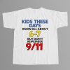 Kids These Days Know All About 6-7 But Don't Remember 9-11 Shirt 6 Kids These Days Know All About 6 7 But Don't Remember 9 11 Shirt