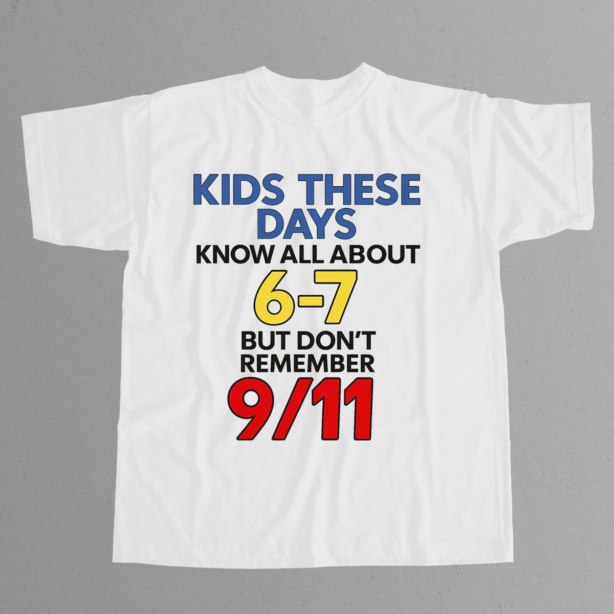 Kids These Days Know All About 6-7 But Don't Remember 9-11 Shirt 2 Kids These Days Know All About 6 7 But Don't Remember 9 11 Shirt