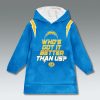 LA Chargers Whos Got It Better Than Us Blanket Hoodie