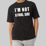 Mr Jollof I'm Not A Fool Sir Shirt