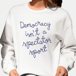 Democracy Is Not A Spectator Sport Shirt Nicole Wallace 11