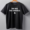 Too Nice Too Louisville Shirt 6 Too Nice Too Louisville Shirt 4