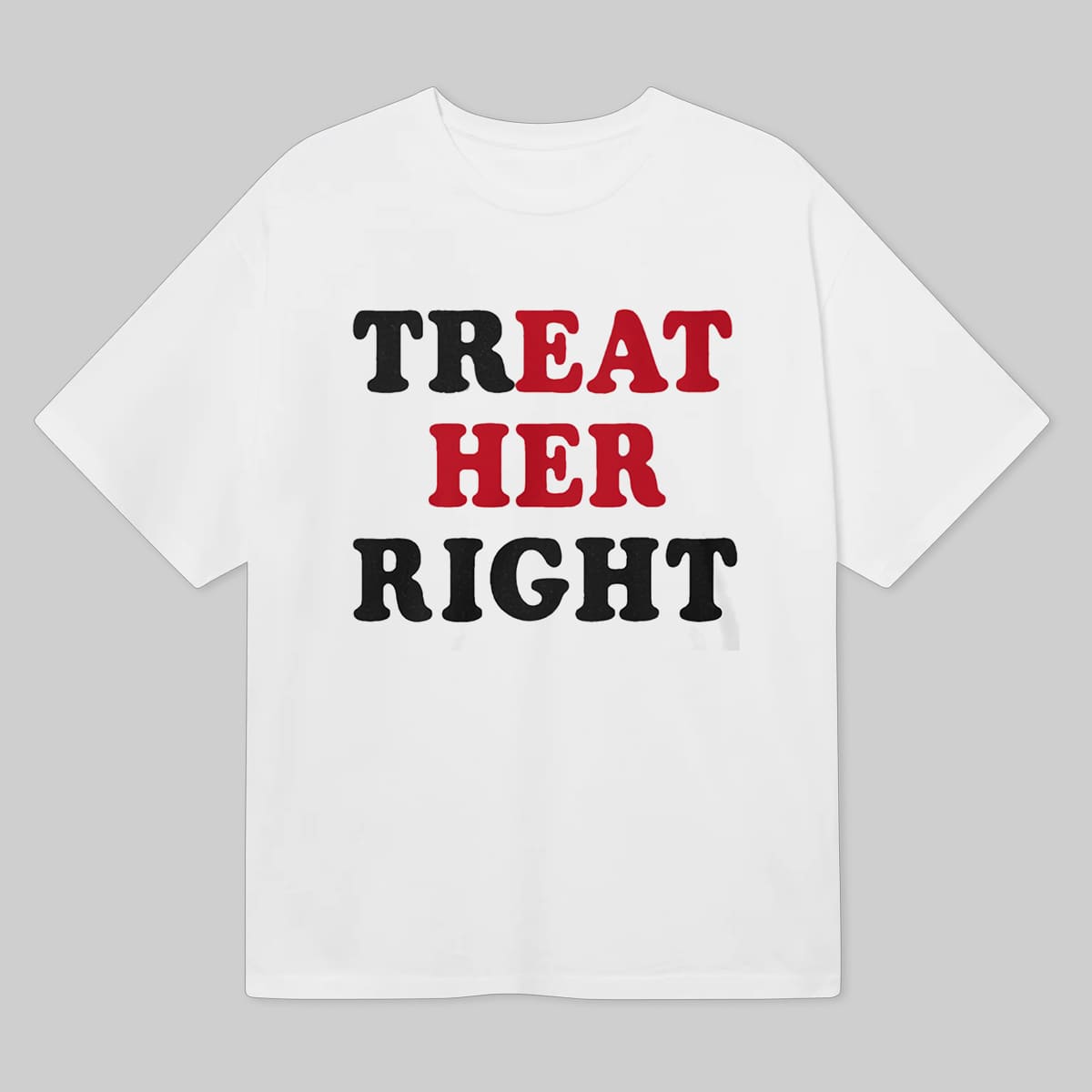 Treat Her Right Eat Her Shirt 4 Treat Her Right Eat Her Shirt 6
