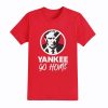Trump Yankee Go Home T Shirt 2