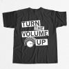 Turn The Volume Up Shirt
