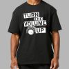 Turn The Volume Up Shirt