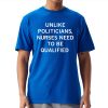 Unlike Politicians Nurses Need To Be Qualified Shirt 20