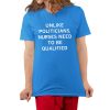 Unlike Politicians Nurses Need To Be Qualified Shirt 22