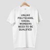 Unlike Politicians Social Workers Need To Be Qualified Shirt 4