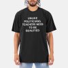 Unlike Politicians Teachers Need To Be Qualified Shirt 10