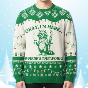 Raccoon Okay Im Here Wheres The Work Ugly Christmas Sweater 1