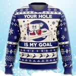 Your Hole Is My Goal Funny Christmas Ugly Sweater