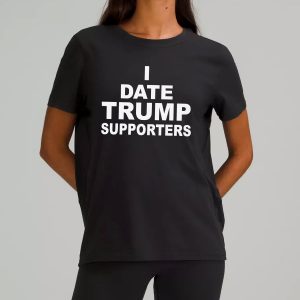 I Date Trump Supporters Shirt