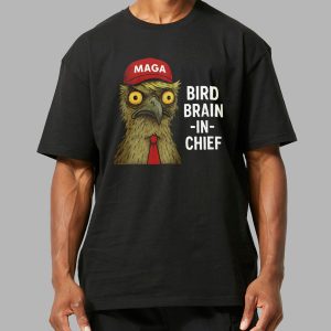 MAGA Bird Brain In Chief Shirt 11