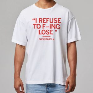 Carter Booth Refuse To Lose Shirt 3