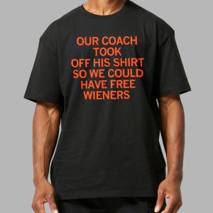 Ben Johnson Our Coach Took Off His Shirt So We Could Have Free Wieners Shirt 1