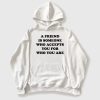 A Friend Is Someone Who Accepts You For Who You Are Shirt 8