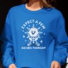 Expect a Few Inches Tonight Funny Sweatshirt
