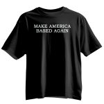 Make America Based Again Shirt