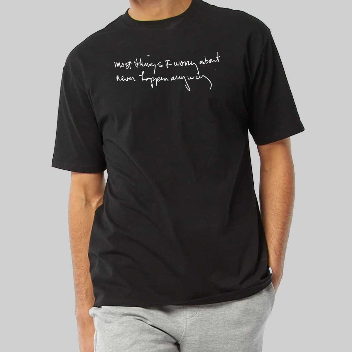 Most Things I Worry About Never Happen Anyway Shirt 3 Most Things I Worry About Never Happen Anyway Shirt 12