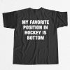 My Favorite Position In Hockey Is Bottom Shirt 5 My Favorite Position In Hockey Is Bottom Shirt 13