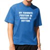 My Favorite Position In Hockey Is Bottom Shirt 8 My Favorite Position In Hockey Is Bottom Shirt 22