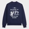 Robin Buckley Beam Me Up This Place Sucks Sweatshirt 10 Robin Buckley Beam Me Up This Place Sucks Sweatshirt 4