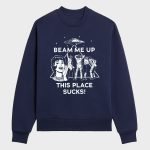 Robin Buckley Beam Me Up This Place Sucks Sweatshirt