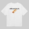Still Wont Try It Jokic Taco Bell Shirt 12