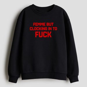 Catherine Mccafferty Femme But Clocking In To Fuck Shirt 12