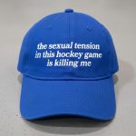 The Sexual Tension In This Hockey Game Is Killing Me Hat