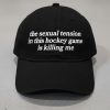 The Sexual Tension In This Hockey Game Is Killing Me Hat 3